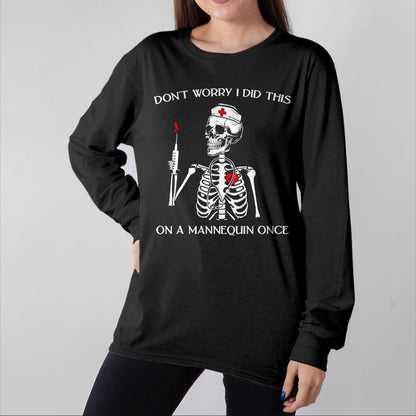 Funny Nurse Shirt, Nurse Unisex T-Shirt/Hoodie/Sweatshirt HLT00 - Don't Worry I Did This On A Mannequin Once Skeleton Nurse T-Shirt