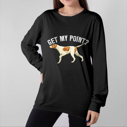 Dog Love Shirt, Dog Lover Gift T-Shirt/Hoodie/Sweatshirt HLT00 - Funny Pointer Dog Get My Point T-shirt Bird Dog Lover Gift T-Shirt