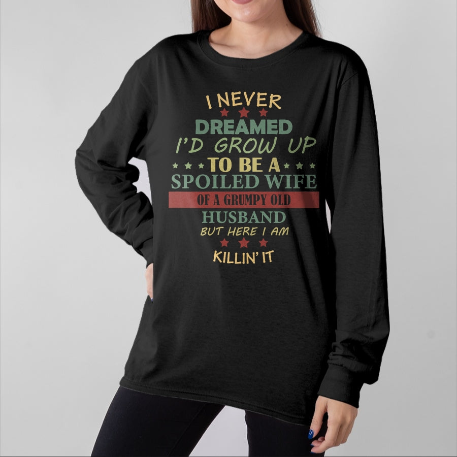 Best Wife Shirt, Wife and Husband Unisex T-Shirt/Hoodie/Sweatshirt HLT00 - Gift for wife T shirt, spoiled wife   Womens I Never Dreamed To Be A Spoiled Wife Of Grumpy Old Husb (1)