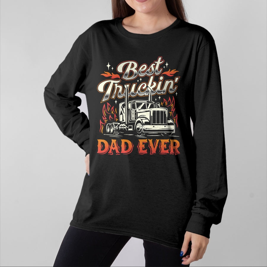 Best Truck Driver Life Shirt, Funny Trucker UnisexT-Shirt/Hoodie/Sweatshirt HLT00 - Best Truckin Dad Ever Trucker Truck Driver Father's Day Men T-Shirt