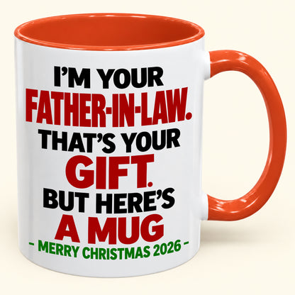 I'M YOUR FATHER-IN-LAW THAT'S YOUR GIFT - FUNNY CHRISTMAS 2026 - GIFT ACCENT COFFEE MUG - HLT00 (SKU2610-693)