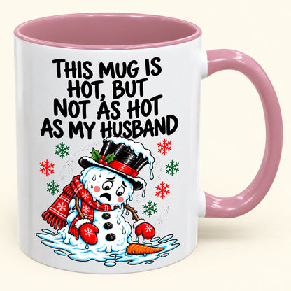 THIS MUG IS HOT, BUT NOT AS HOT AS MY HUSBAND- FUNNY CHRISTMAS 2026 - GIFT ACCENT COFFEE MUG - HLT00 (SKU2610-839)