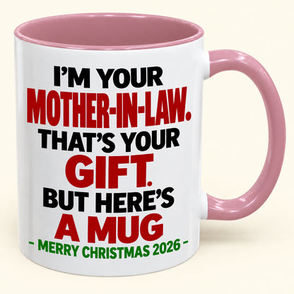 I'M YOUR MOTHER-IN-LAW THAT'S YOUR GIFT - FUNNY CHRISTMAS 2026 - GIFT ACCENT COFFEE MUG - HLT00 (SKU2610-691)
