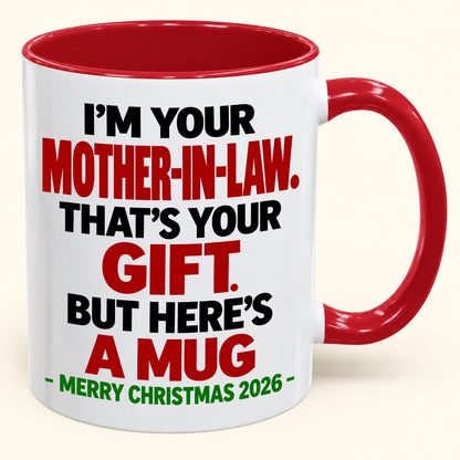 I'M YOUR MOTHER-IN-LAW THAT'S YOUR GIFT - FUNNY CHRISTMAS 2026 - GIFT ACCENT COFFEE MUG - HLT00 (SKU2610-691)