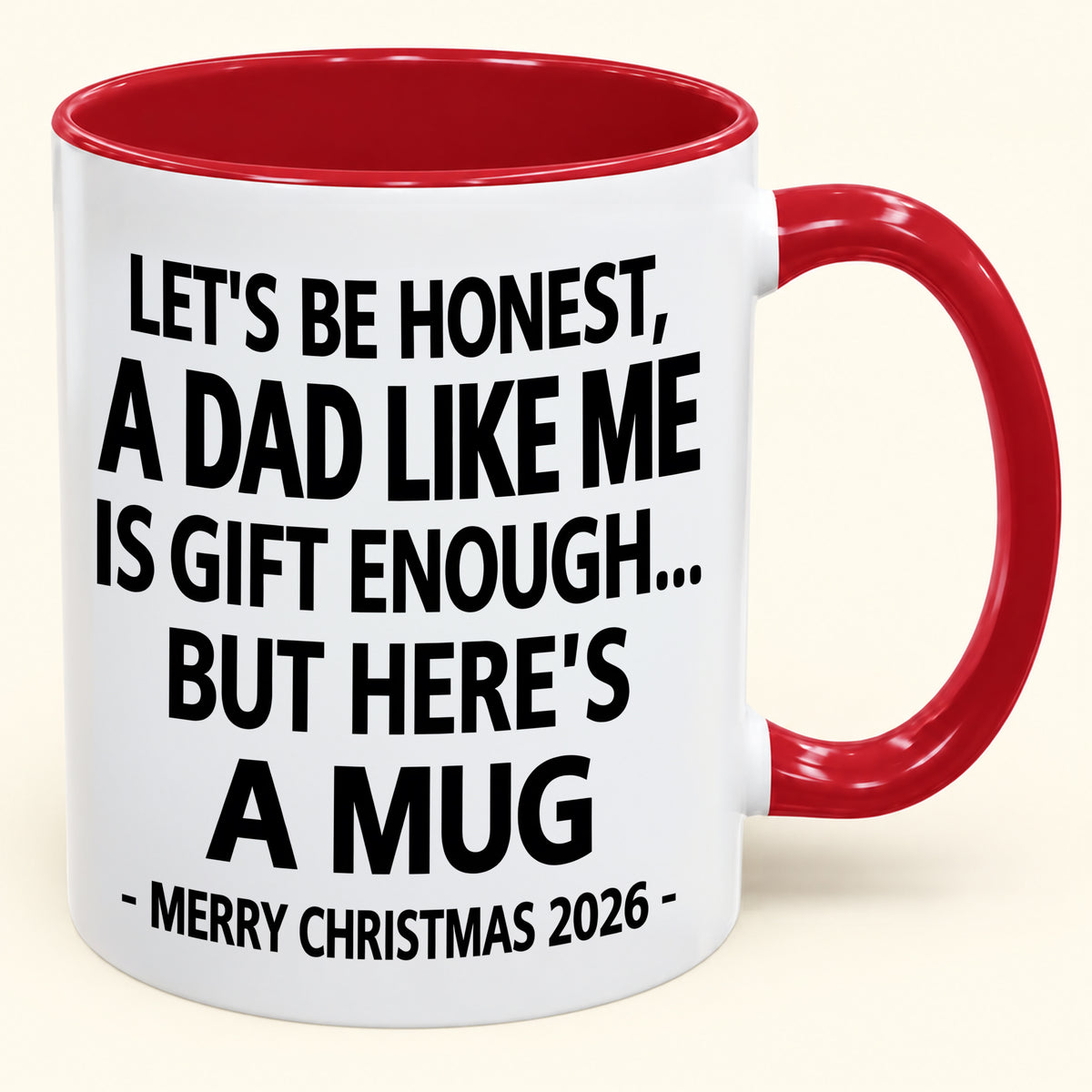 LET’S BE HONEST, A DAD LIKE ME IS GIFT ENOUGH - FUNNY CHRISTMAS 2026 - GIFT ACCENT COFFEE MUG (SKU2610-474)