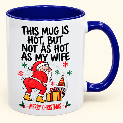 THIS MUG IS HOT, BUT NOT AS HOT AS MY WIFE- FUNNY CHRISTMAS 2026 - GIFT ACCENT COFFEE MUG - HLT00 (SKU2610-794)