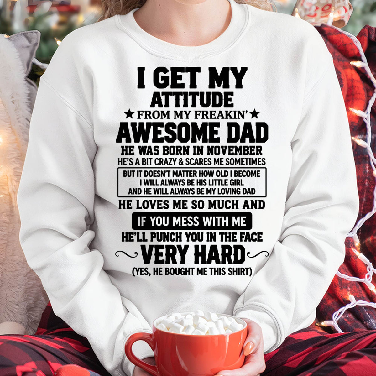 NOVEMBER - I GET MY ATTITUDE FROM MY FREAKIN’ AWESOME DAD - SHIRT FROM DAD TO DAUGHTER - HLT11 (SKU2609-179-11)