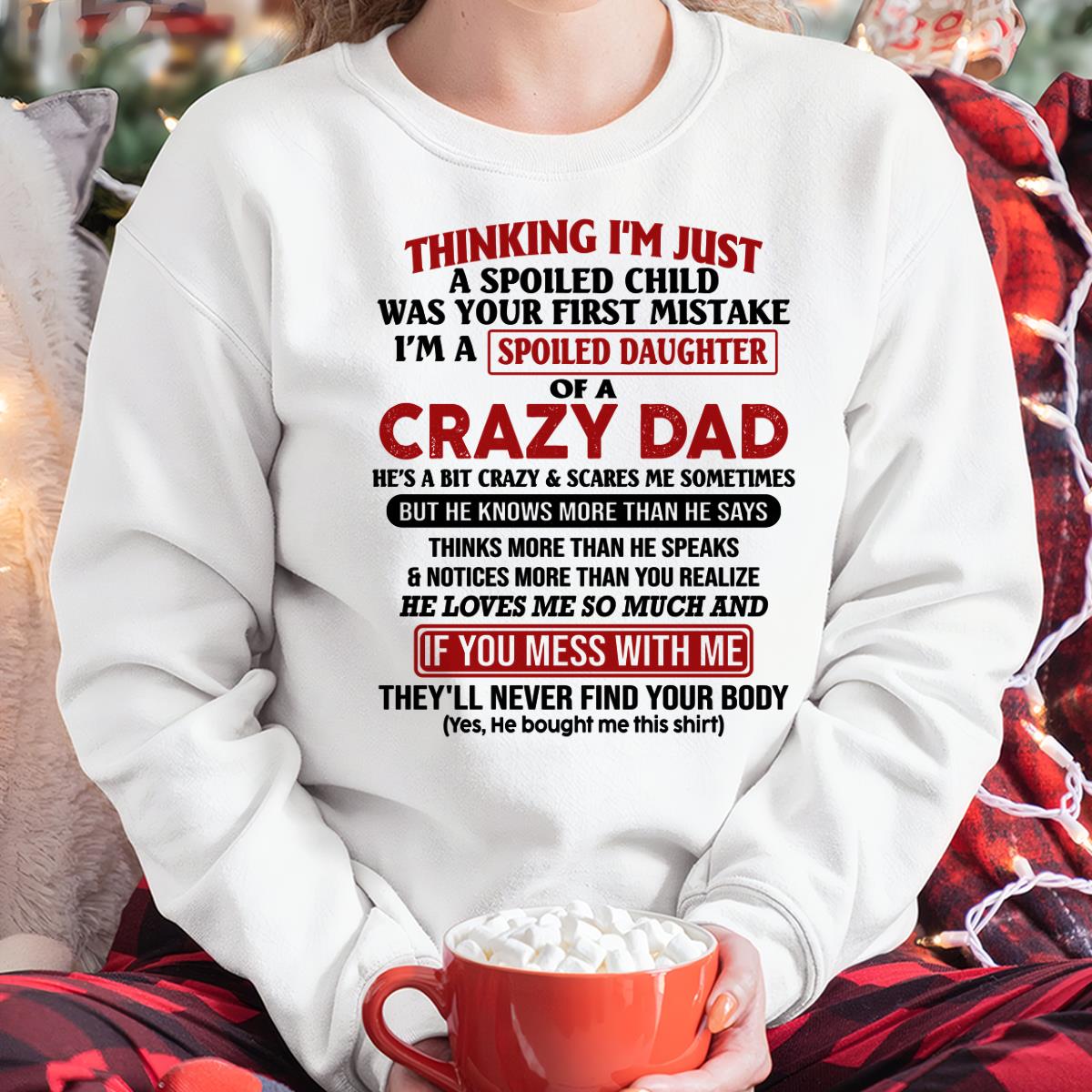 I Am Spoiled Daughter Of A Crazy Dad - Gift for Daughter From Dad - HLT00 (SKU-TDD-SPOILED-00)