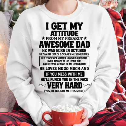 OCTOBER - I GET MY ATTITUDE FROM MY FREAKIN’ AWESOME DAD - SHIRT FROM DAD TO DAUGHTER - HLT10 (SKU2609-179-10)