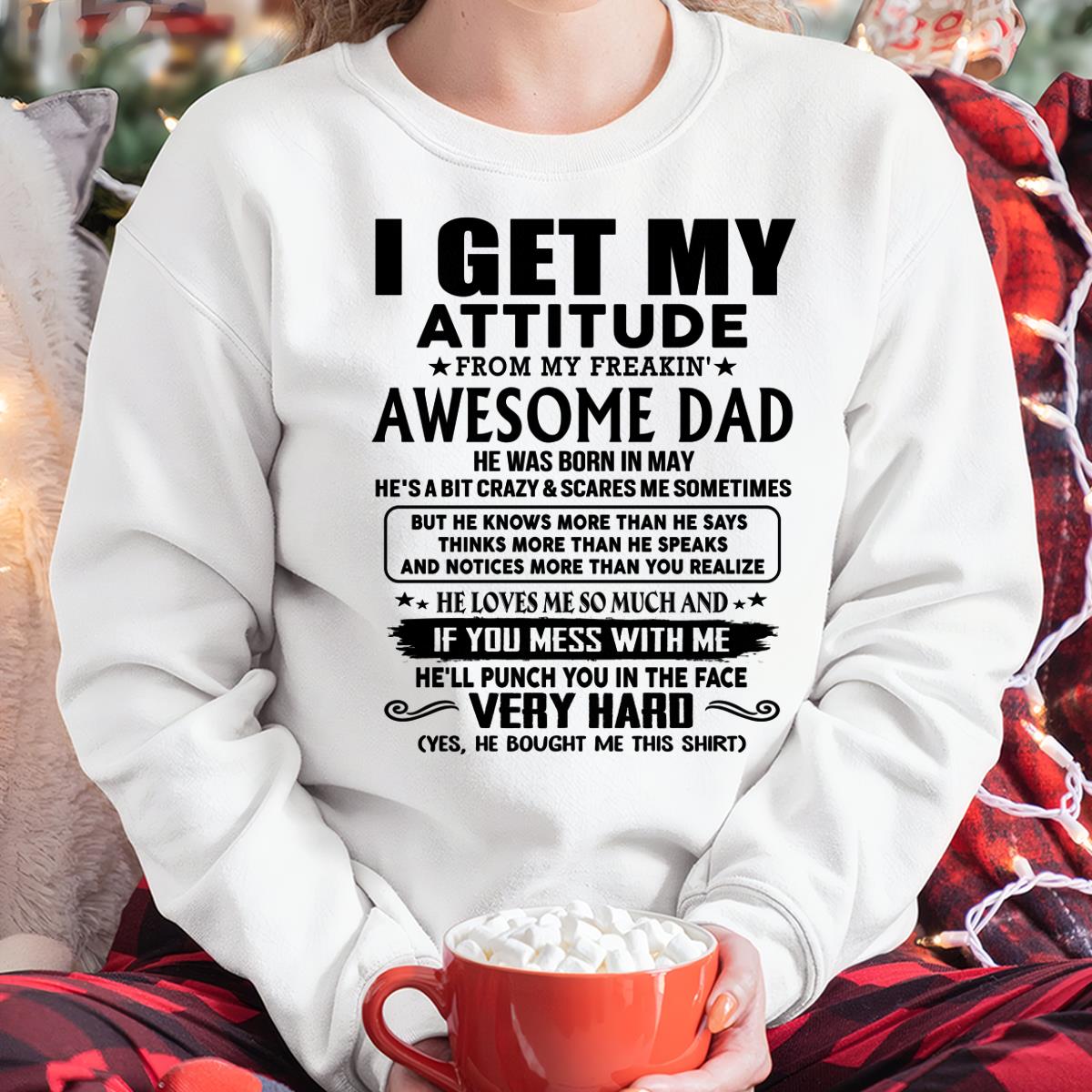 May - Thanks Dad - I GET MY ATTITUDE FROM MY FREAKIN' AWESOME DAD - Gift for Son and Daughter From Dad - HLT05 (SKU-TDD-CU-05) May