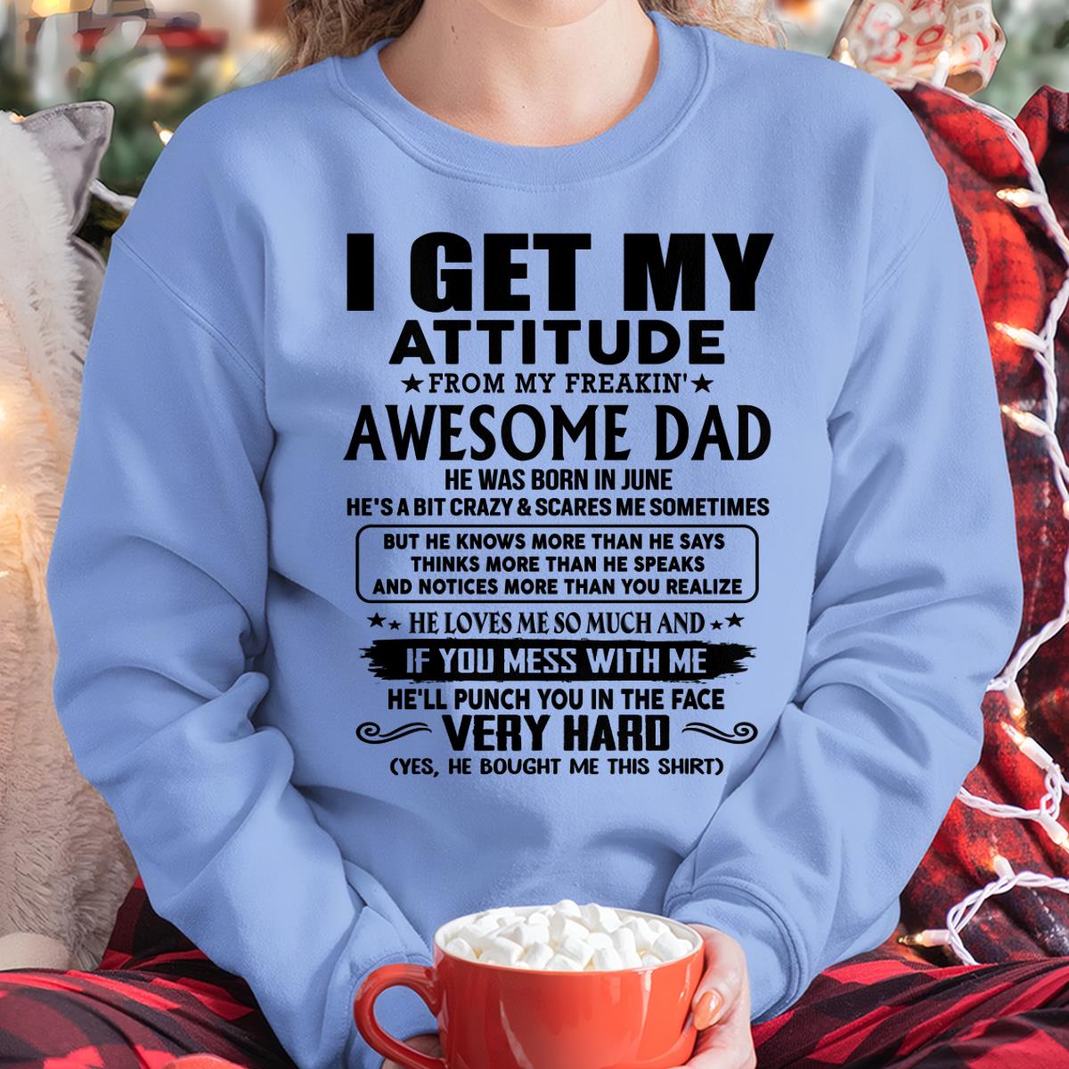 June - Thanks Dad - I GET MY ATTITUDE FROM MY FREAKIN' AWESOME DAD - Gift for Son and Daughter From Dad - HLT06 (SKU-TDD-CU-06) June