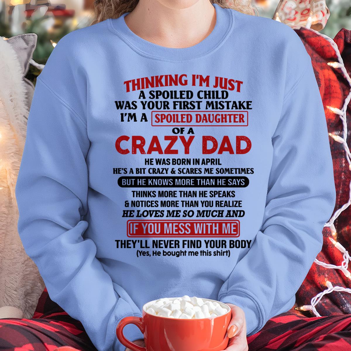 I Am Spoiled Daughter Of A Crazy Dad - Gift for Daughter From Dad - HLT04 (SKU-TDD-SPOILED-04)