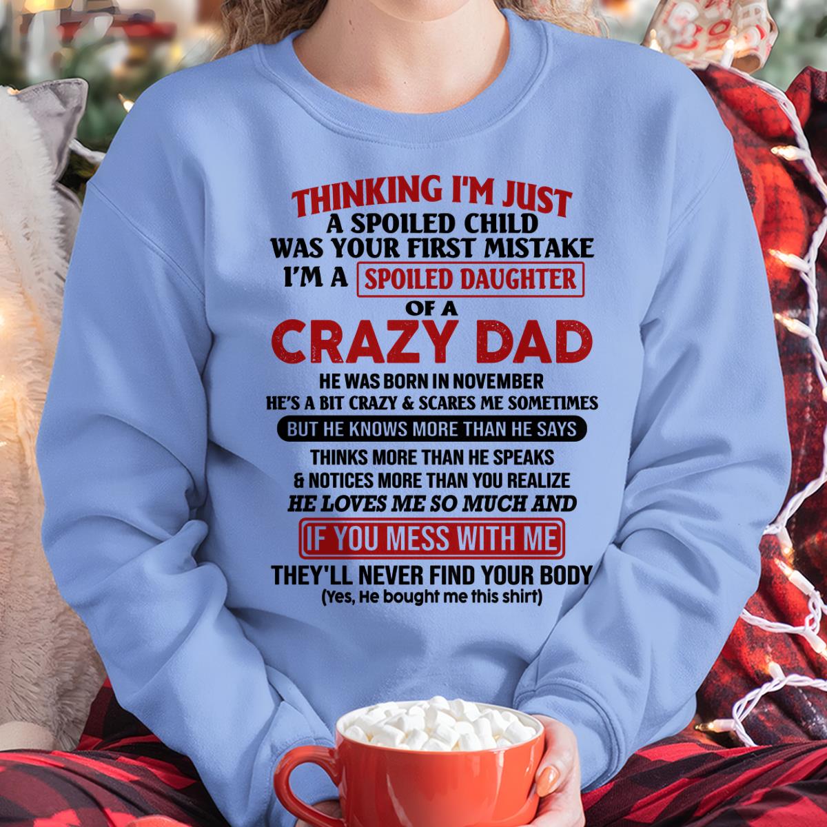 November - I Am Spoiled Daughter Of A Crazy Dad - Gift for Daughter From Dad - HLT11 (SKU-TDD-SPOILED-11)