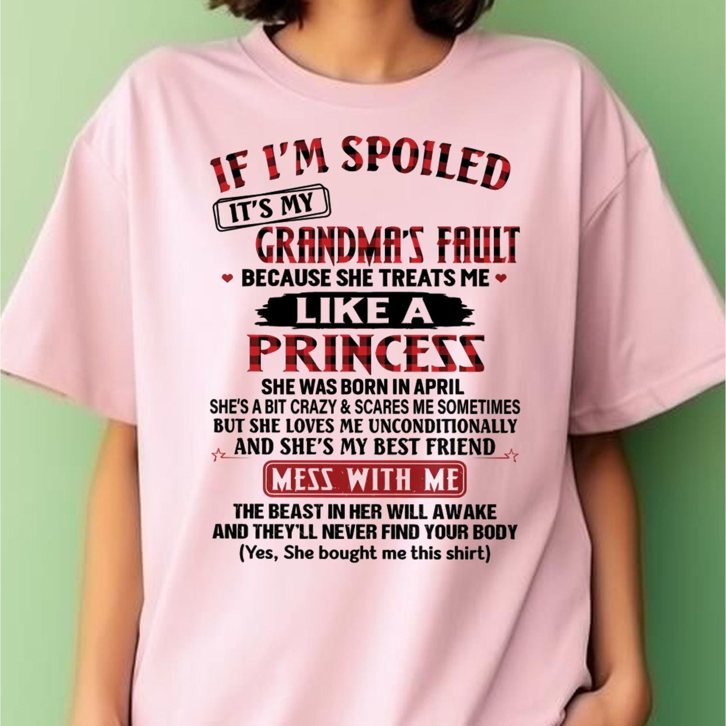 IF I'M SPOILED IT'S MY GRANDMA'S FAULT ♥ BECAUSE SHE TREATS ME ♥ LIKE A PRINCESS - From Grandma for granddaughter - kien04 (SKU07-92-04)