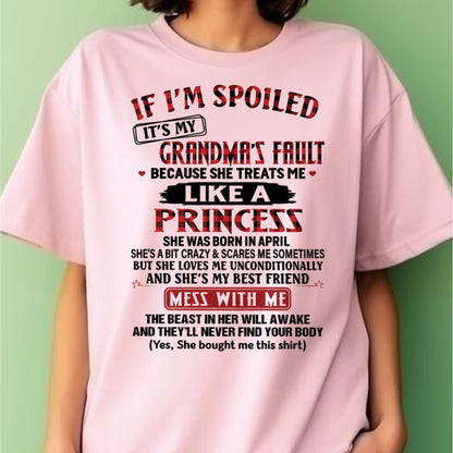 IF I'M SPOILED IT'S MY GRANDMA'S FAULT ♥ BECAUSE SHE TREATS ME ♥ LIKE A PRINCESS - From Grandma for granddaughter - kien04 (SKU07-92-04)