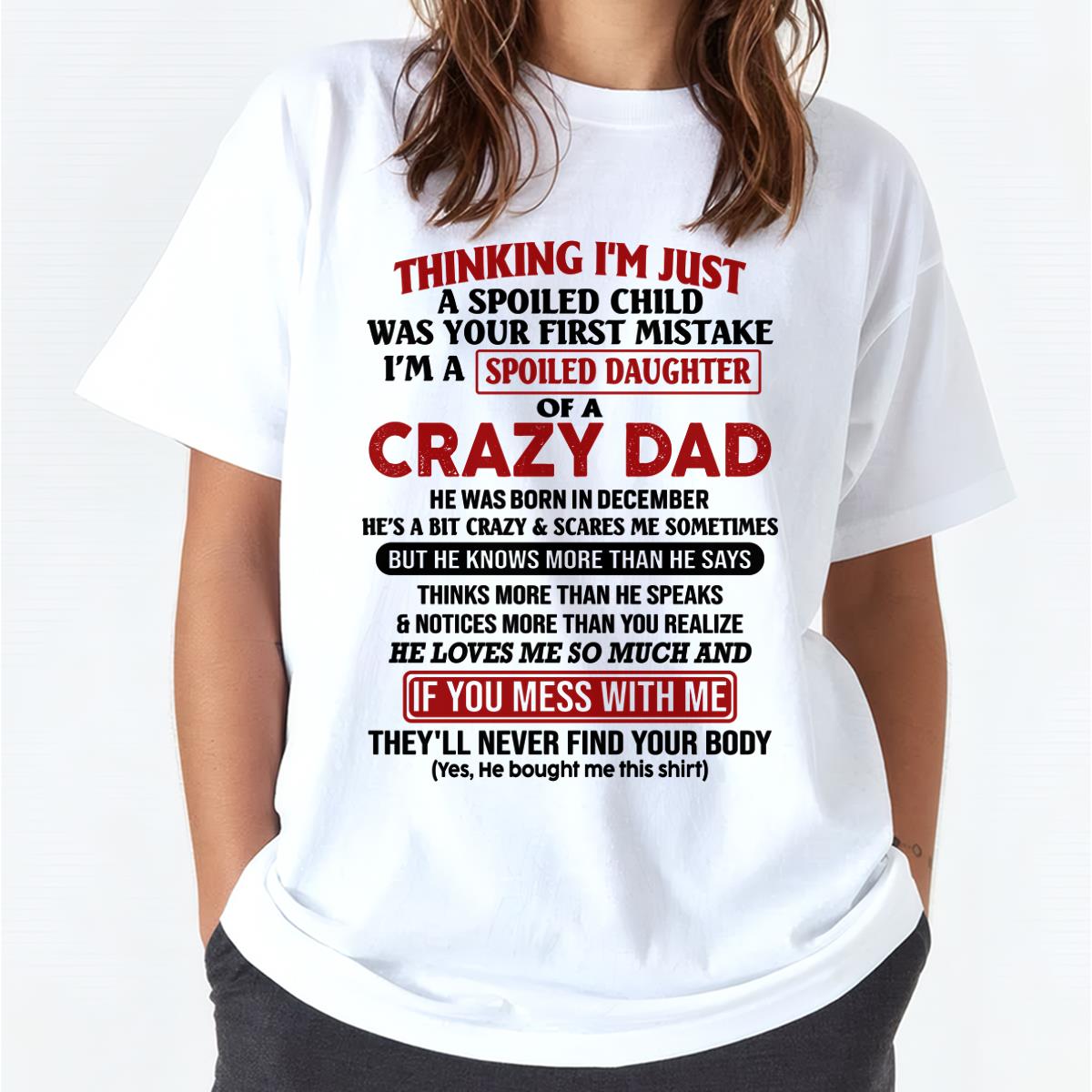 December - I Am Spoiled Daughter Of A Crazy Dad - Gift for Daughter From Dad - HLT12 (SKU-TDD-SPOILED-12)