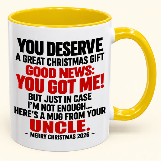 YOU DESERVE A GREAT CHRISTMAS GIFT GOOD NEWS: YOU GOT ME! - Funny Christmas 2026 - Gift Accent Coffee Mug (SKU2610-175)
