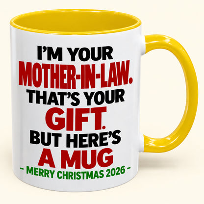 I'M YOUR MOTHER-IN-LAW THAT'S YOUR GIFT - FUNNY CHRISTMAS 2026 - GIFT ACCENT COFFEE MUG - HLT00 (SKU2610-691)