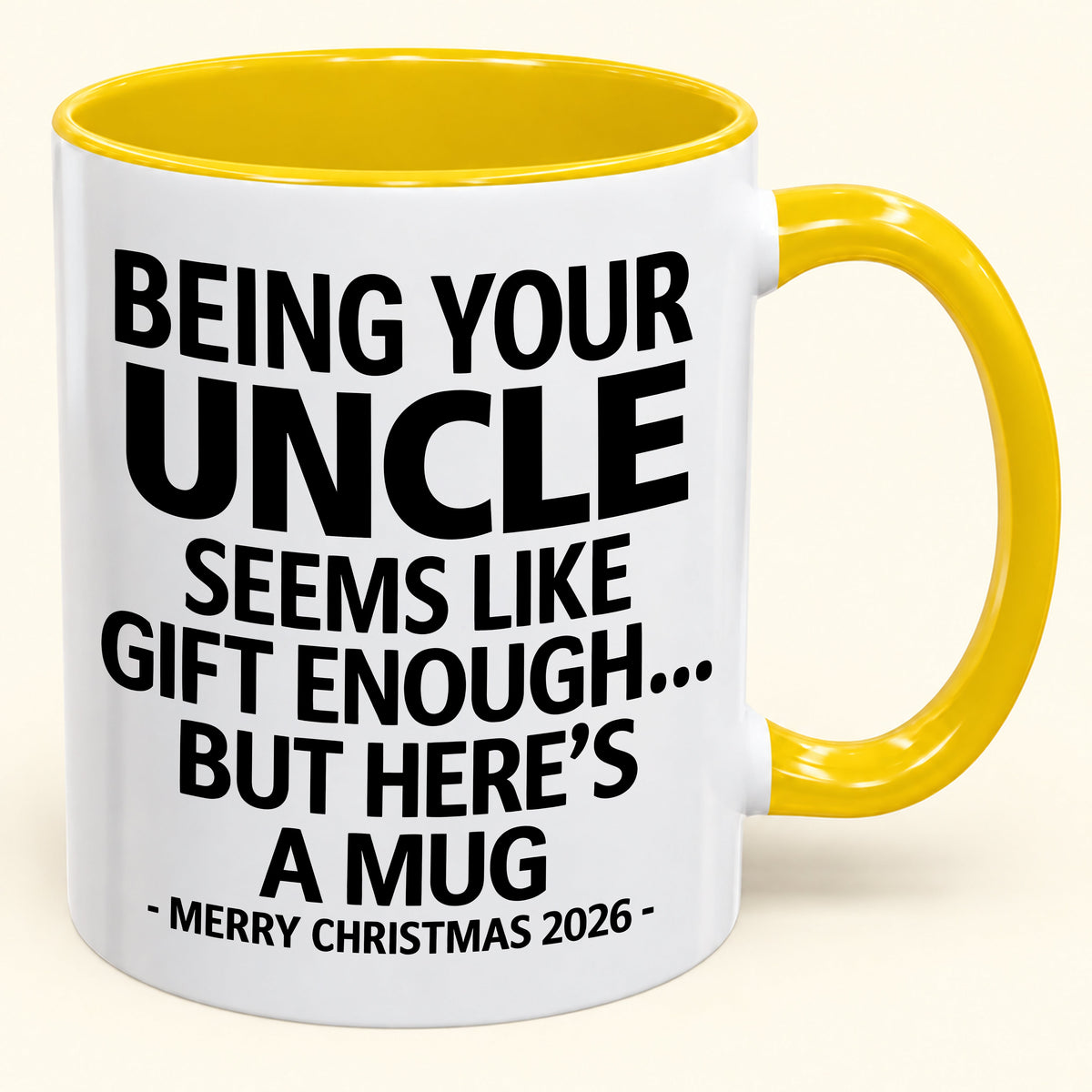 Being Your Uncle Is Gift Enough - Funny Christmas 2026 - Gift Accent Coffee Mug (SKU2610-65)