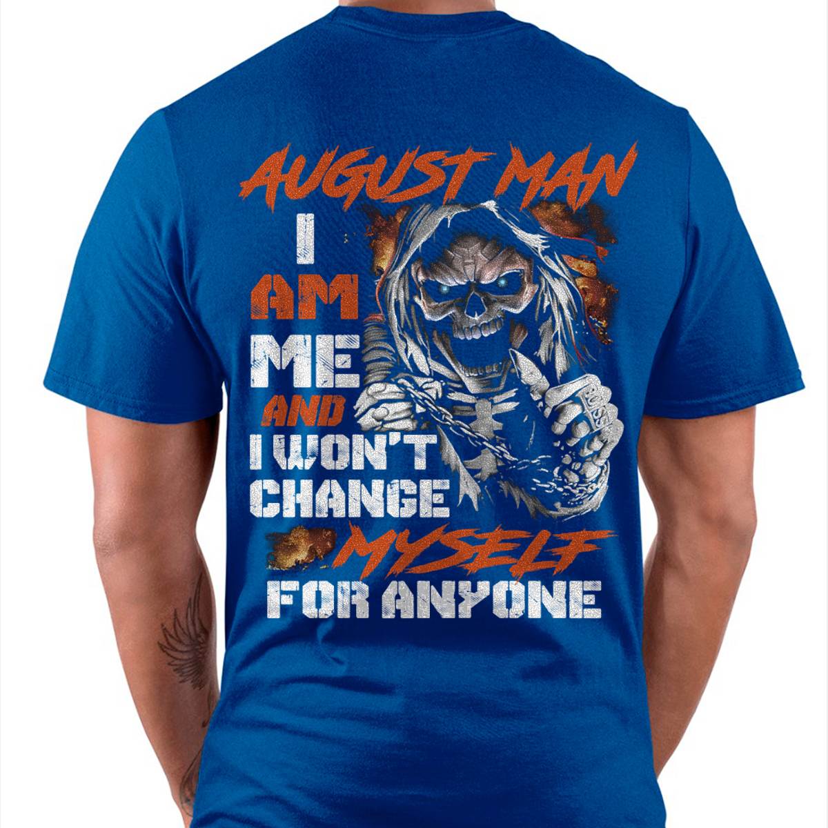 August Man T-Shirt – Skull Graphic Tee I Am Me Won’t Change For Anyone - Perfect Gift For You HLT08 (SKU08-75-08)