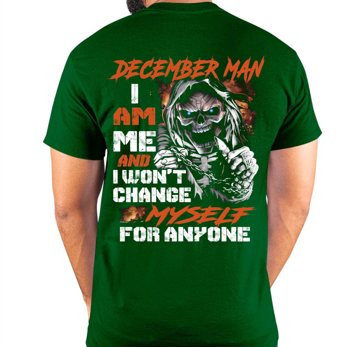 December Man T-Shirt – Skull Graphic Tee I Am Me Won’t Change For Anyone - Perfect Gift For You HLT12 (SKU08-75-12)