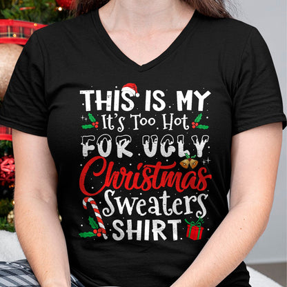 Christmas Shirts for Family, Funny christmas shirts, Christmas Unisex T-Shirt/Hoodie/Sweatshirt HLT00 - This Is My It's Too Hot For Ugly Christmas Sweaters T-Shirt