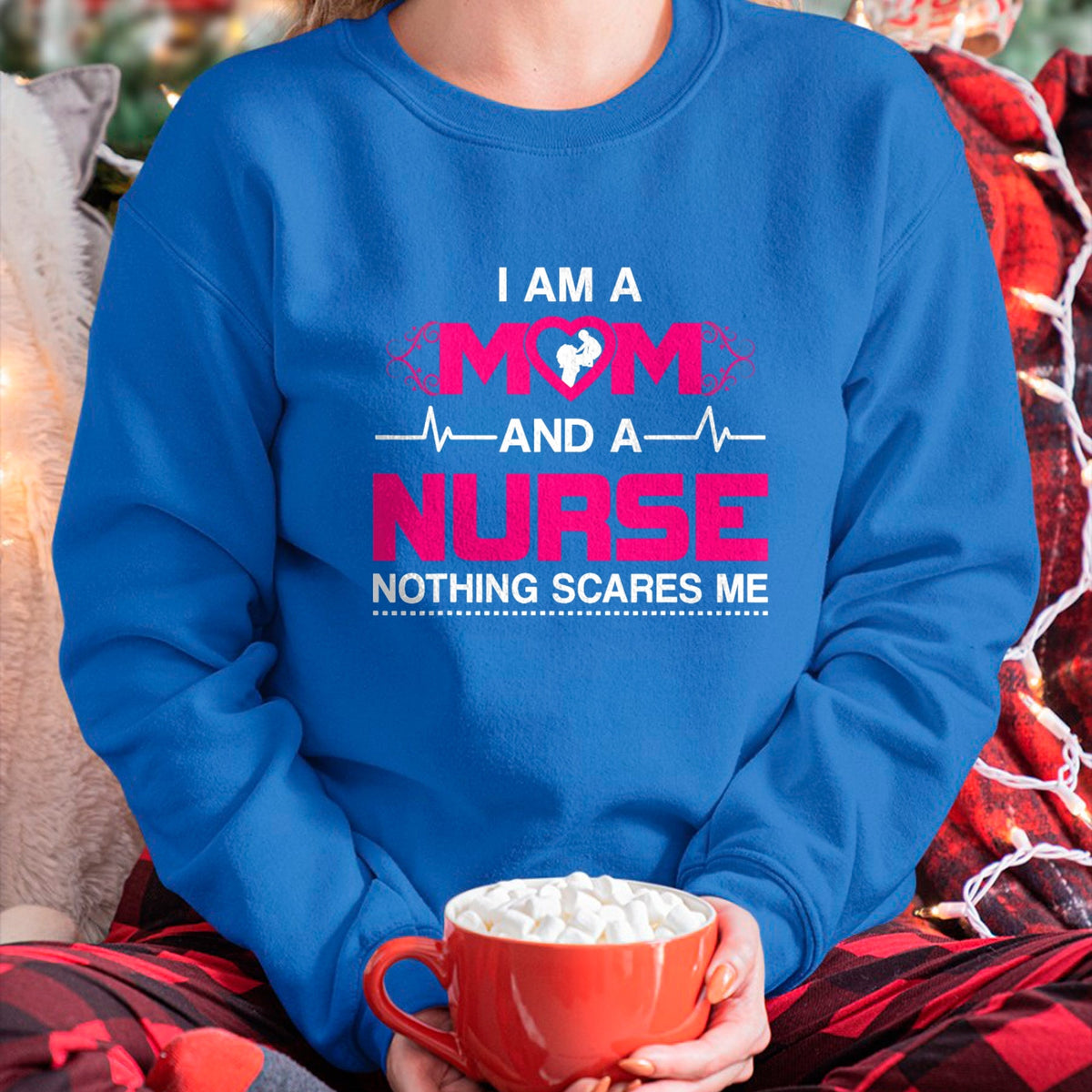 Funny Nurse Shirt, Nurse Unisex T-Shirt/Hoodie/Sweatshirt HLT00 - I Am A Mom and A Nurse Nothing Scares Me Funny Nurse T-shirt T-Shirt