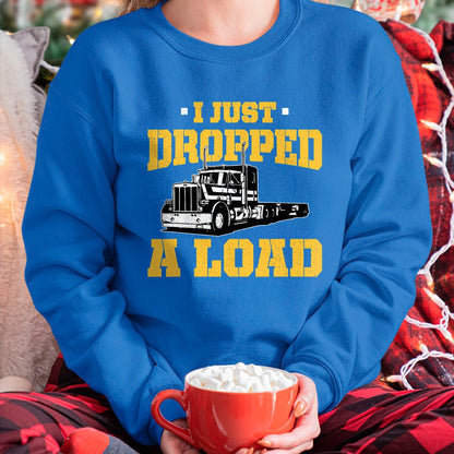 Best Truck Driver Life Shirt, Funny Trucker UnisexT-Shirt/Hoodie/Sweatshirt HLT00 - I Just Dropped a Load - Funny Truck Driver Gift T-Shirt