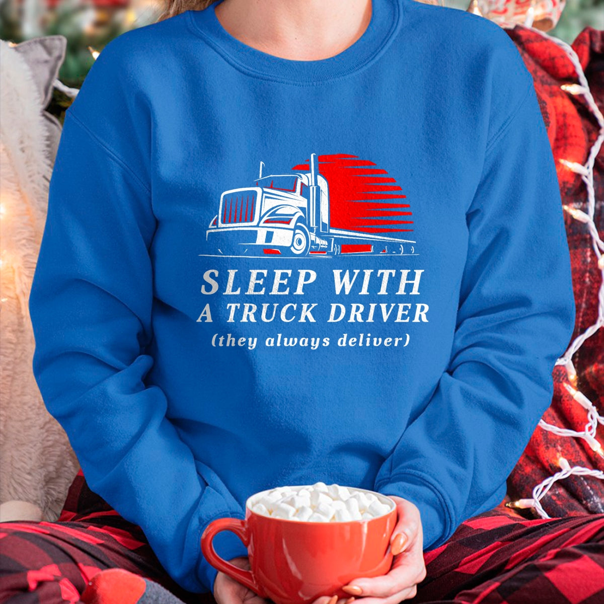 Best Truck Driver Life Shirt, Funny Trucker UnisexT-Shirt/Hoodie/Sweatshirt HLT00 - Sleep with a Trucker They Always Deliver Funny Truck Driver T-Shirt