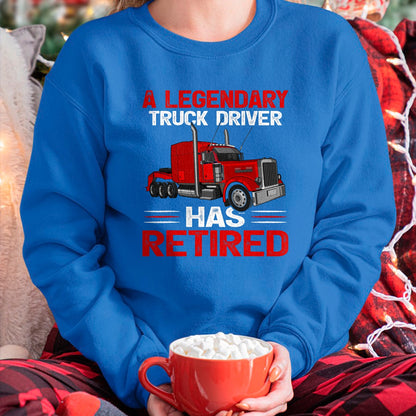 Best Truck Driver Life Shirt, Funny Trucker UnisexT-Shirt/Hoodie/Sweatshirt HLT00 - A Legendary Truck Driver Has Retired T-Shirt