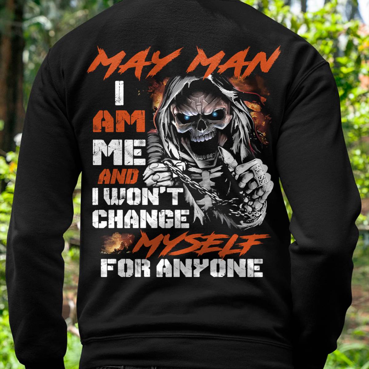May Man T-Shirt – Skull Graphic Tee I Am Me Won’t Change For Anyone - Perfect Gift For You HLT05 (SKU08-75-05)