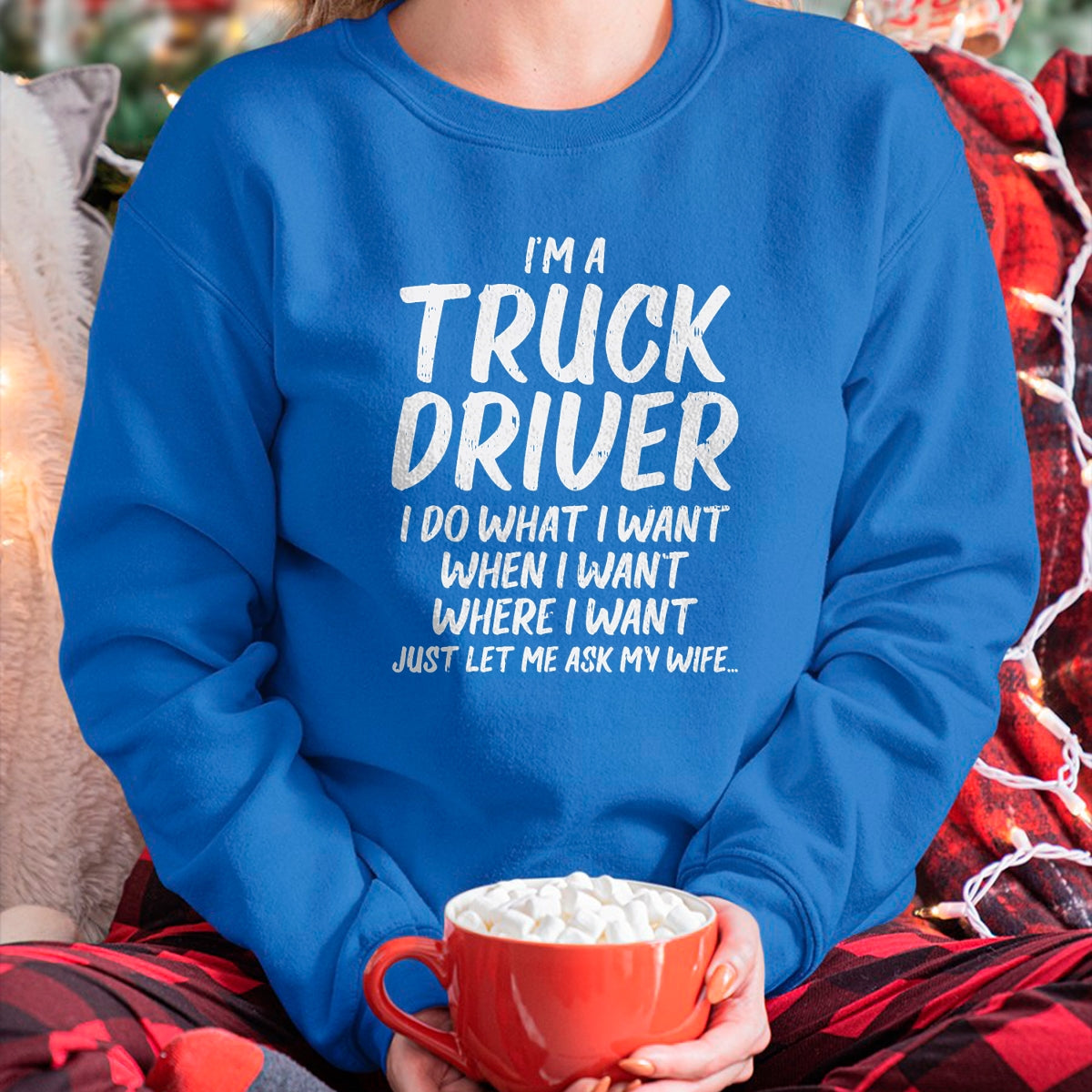 Best Truck Driver Life Shirt, Funny Trucker UnisexT-Shirt/Hoodie/Sweatshirt HLT00 - Truck Driver Do I Want Ask Wife Funny Trucker Husband Gift T-Shirt