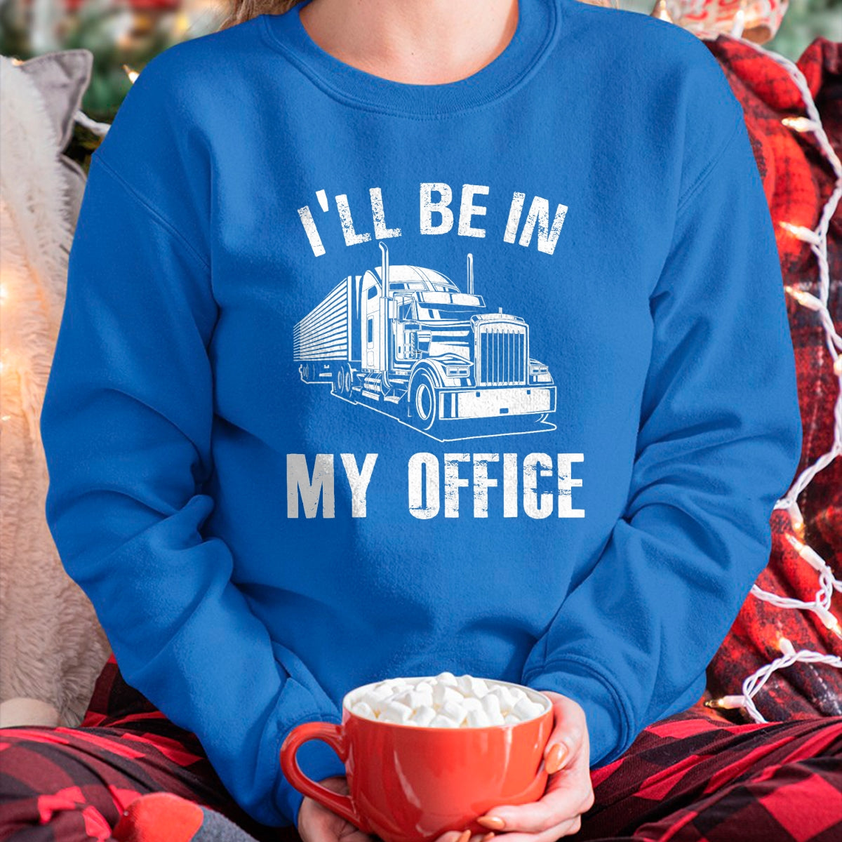 Best Truck Driver Life Shirt, Funny Trucker UnisexT-Shirt/Hoodie/Sweatshirt HLT00 - I'll Be In My Office Proud Truck Driver Appreciation Week T-Shirt