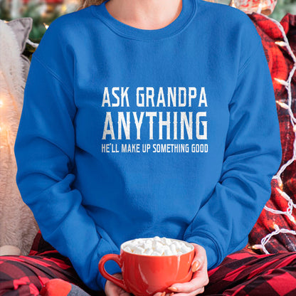 Best Grandpa Shirt, Proud Grandpa Unisex T-Shirt/Hoodie/Sweatshirt HLT00 - Ask Grandpa Anything He'll Make Up Something Good Fathers T-Shirt