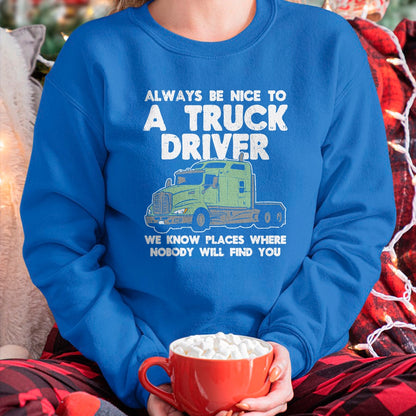 Best Truck Driver Life Shirt, Funny Trucker UnisexT-Shirt/Hoodie/Sweatshirt HLT00 - Always Be Nice to Truck Driver Funny Truckin Trucker Gift T-Shirt
