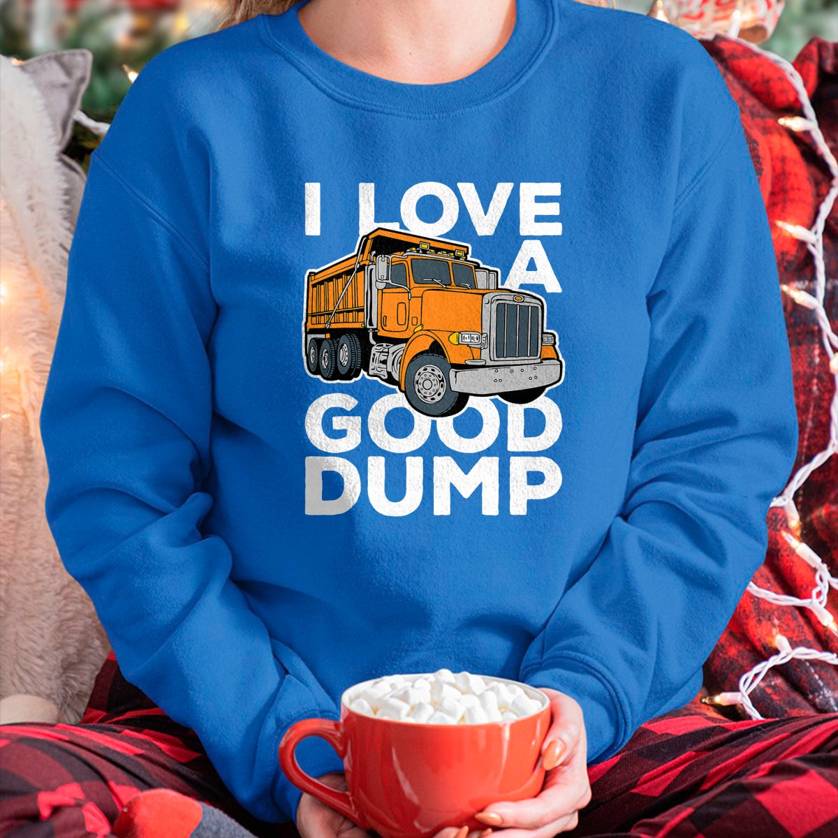 Best Truck Driver Life Shirt, Funny Trucker UnisexT-Shirt/Hoodie/Sweatshirt HLT00 - I Love a Good Dump Funny Dump Truck Driver T-Shirt
