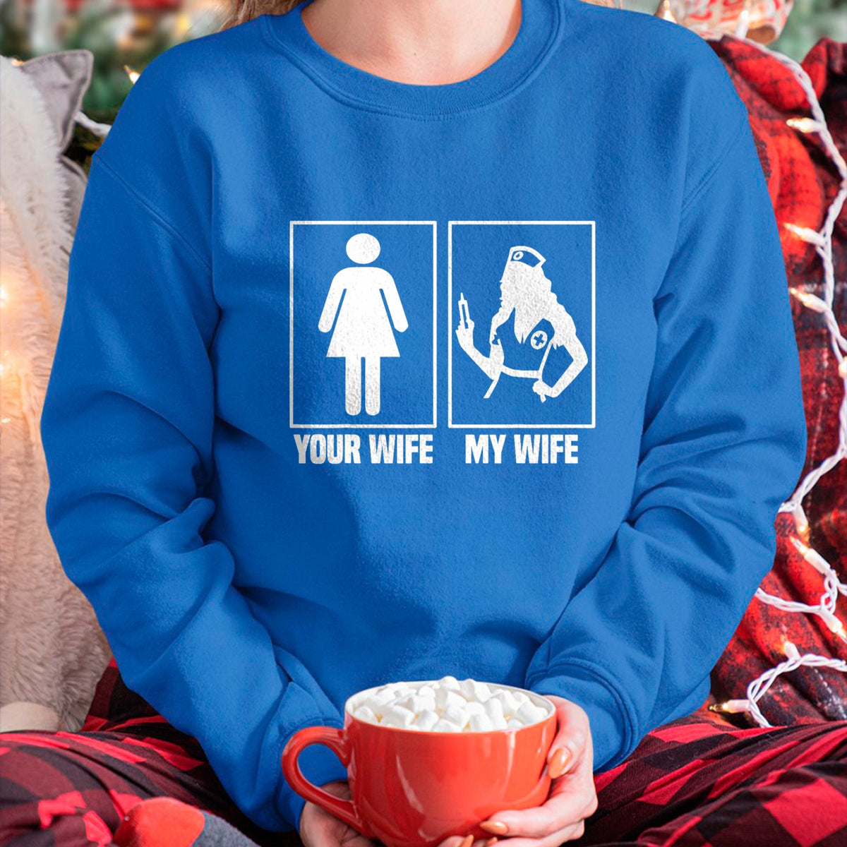 Funny Nurse Shirt, Nurse Unisex T-Shirt/Hoodie/Sweatshirt HLT00 - My Wife Is A Nurse Your Wife What  Your Wife And My Wife T-Shirt