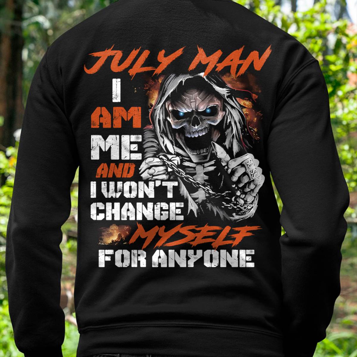 July Man T-Shirt – Skull Graphic Tee I Am Me Won’t Change For Anyone - Perfect Gift For You HLT07 (SKU08-75-07)