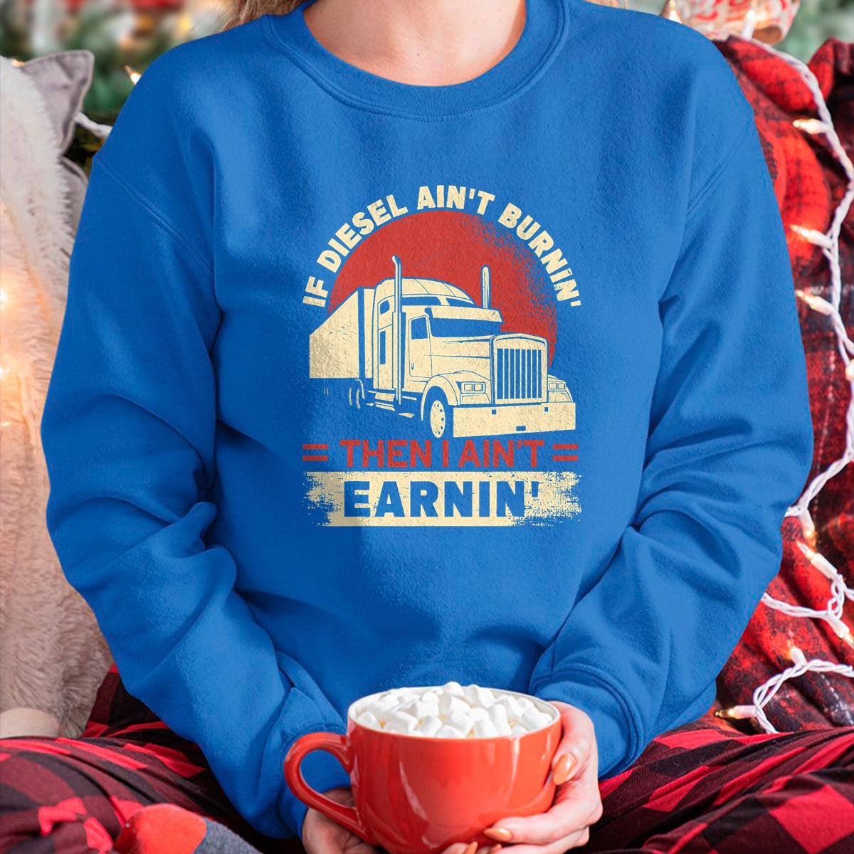Best Truck Driver Life Shirt, Funny Trucker UnisexT-Shirt/Hoodie/Sweatshirt HLT00 - If Diesel Aint Burning I Aint Earning Semi Truck Driver T-Shirt