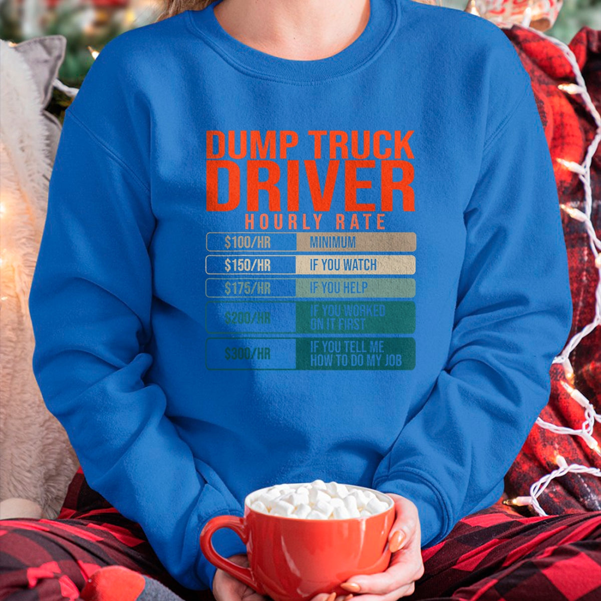 Best Truck Driver Life Shirt, Funny Trucker UnisexT-Shirt/Hoodie/Sweatshirt HLT00 - Dump Trucks Driver Hourly Rates, Dumptruck Daddy Gifts T-Shirt