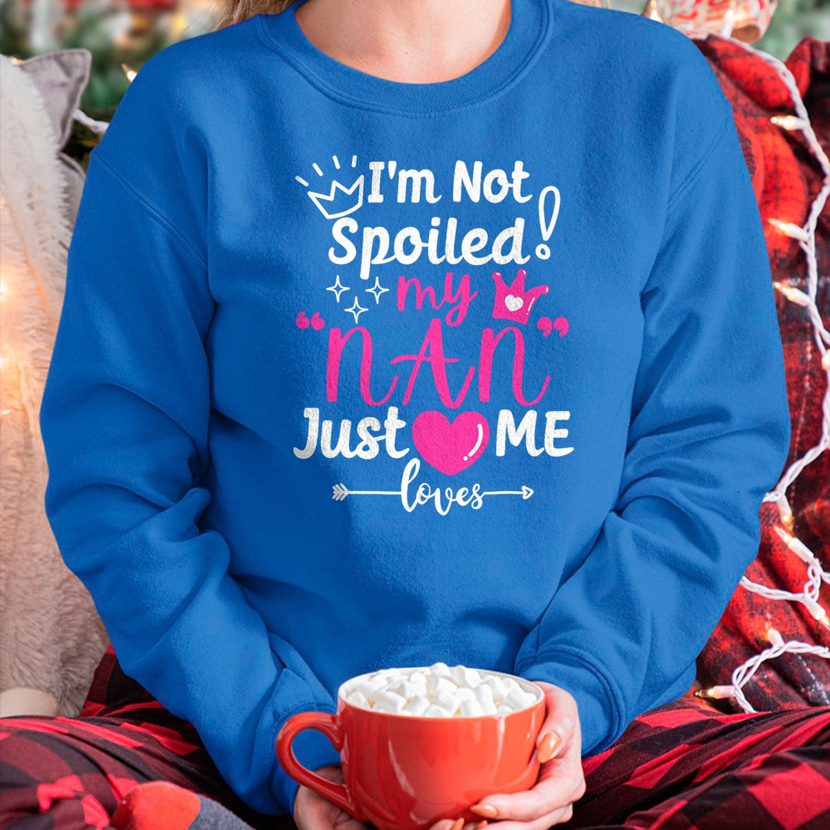 Best Wife Shirt, Wife and Husband Unisex T-Shirt/Hoodie/Sweatshirt HLT00 - I'm Not Spoiled My NAN Just Loves Me for Team Girls Matching T-Shirt