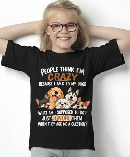 PEOPLE THINK I’M CRAZY BECAUSE I TALK TO MY DOGS - SHIRT FOR WOMEN - HLT02 (SKU2609-376-02)