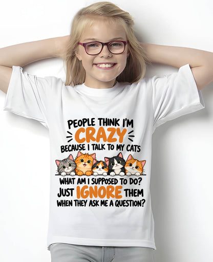 PEOPLE THINK I’M CRAZY BECAUSE I TALK TO MY CATS - SHIRT FOR WOMEN - HLT00 (SKU2610-63)