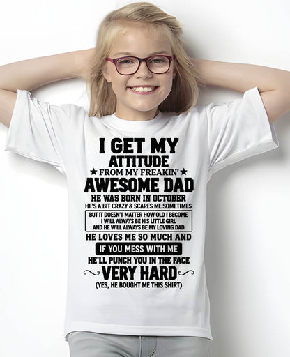 OCTOBER - I GET MY ATTITUDE FROM MY FREAKIN’ AWESOME DAD - SHIRT FROM DAD TO DAUGHTER - HLT10 (SKU2609-179-10)