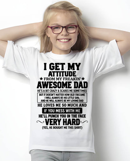 I GET MY ATTITUDE FROM MY FREAKIN’ AWESOME DAD - SHIRT FROM DAD TO DAUGHTER - HLT00 (SKU2609-179)