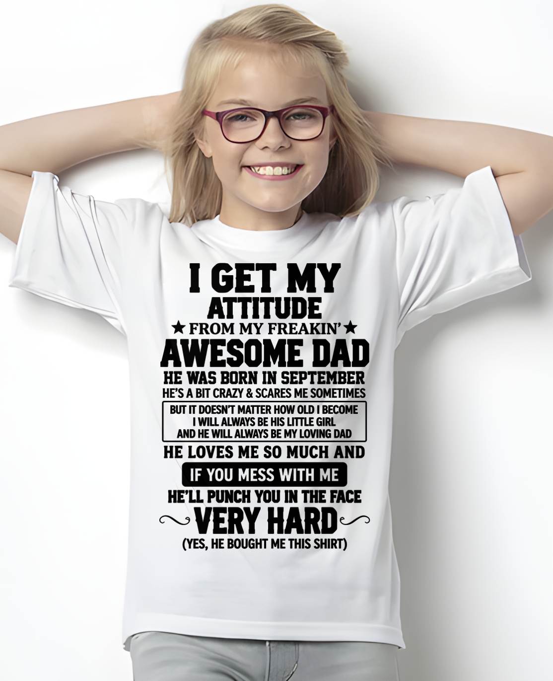SEPTEMBER - I GET MY ATTITUDE FROM MY FREAKIN’ AWESOME DAD - SHIRT FROM DAD TO DAUGHTER - HLT09 (SKU2609-179-09)