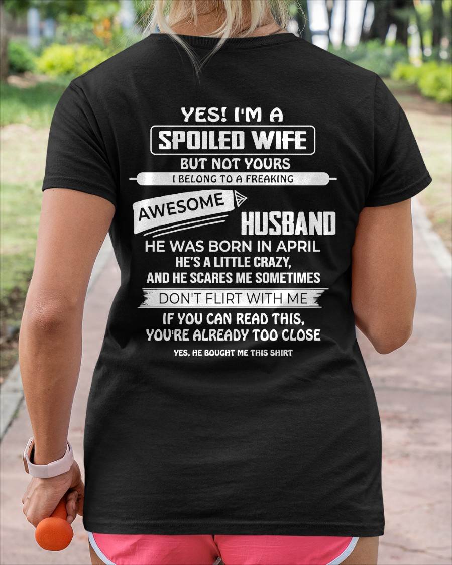 APRIL, YES! I'M A SPOILED WIFE - SHIRT FROM HUSBAND TO WIFE - HLT04 (SKU2608-62-04)