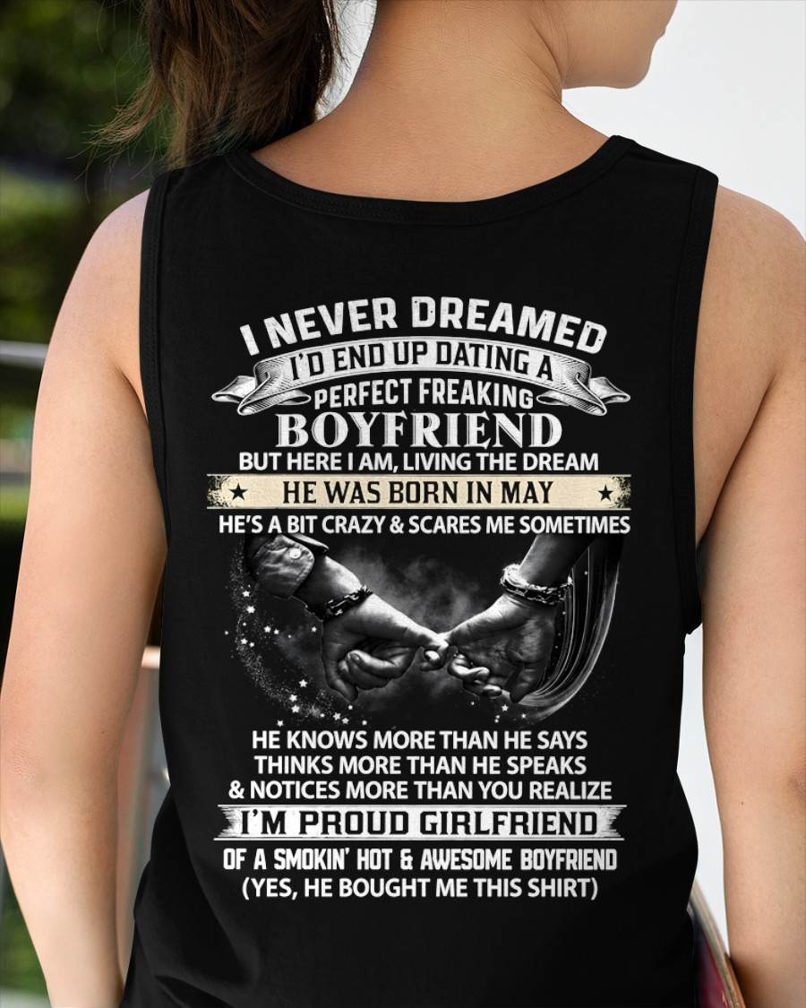 MAY SHIRT – I NEVER DREAMED I’D END UP DATING A PERFECT FREAKING BOYFRIEND, I’M PROUD GIRLFRIEND - SHIRT GIFT FOR GIRLFRIEND FROM BOY FRIEND - HLT05 (SKU2610-132-05)