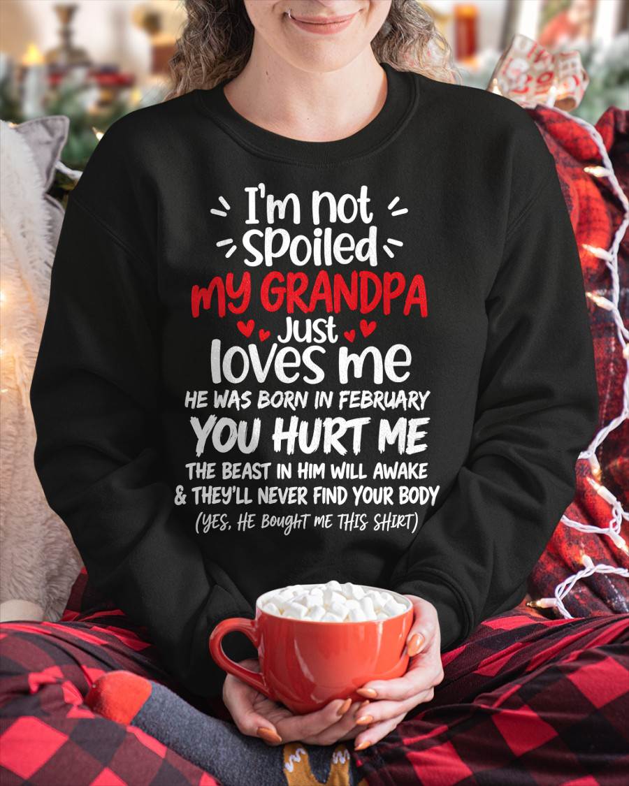 FEBRUARY, I'M NOT SPOILED MY GRANDPA JUST LOVES ME - SHIRT TO GRANDDAUGHTER FROM GRANDPA - HLT02 (SKU2609-164-02)