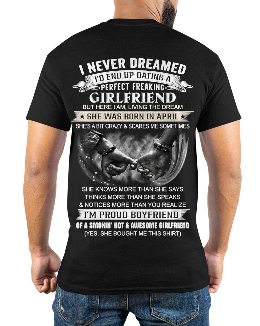 APRIL - I NEVER DREAMED I’D END UP DATING A PERFECT FREAKING GIRLFRIEND - SHIRT GIFT FOR BOYFRIEND FROM GIRLFRIEND - HLT04 (SKU2610-119-04)
